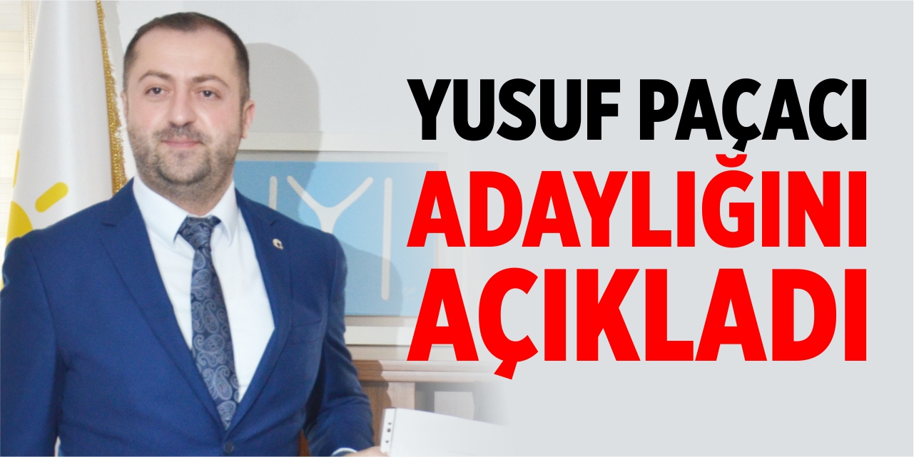 Yusuf Paçacı adaylığını açıkladı