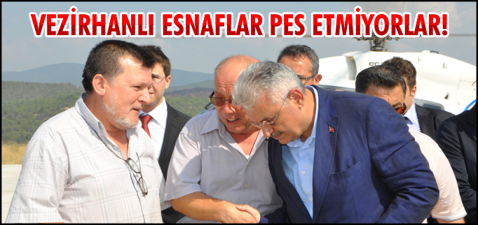 VEZİRHANLI ESNAFLAR PES ETMİYORLAR!