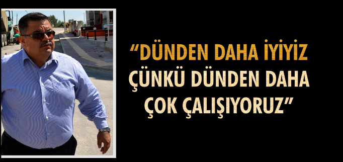 "DÜNDEN DAHA İYİYİZ"