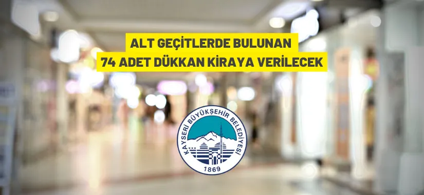 Kayseri Büyükşehir Belediyesi alt geçitlerdeki dükkanları kiraya verecek