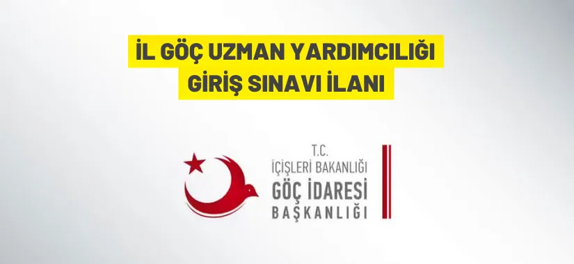 100 İl Göç Uzman Yardımcısı alınacak