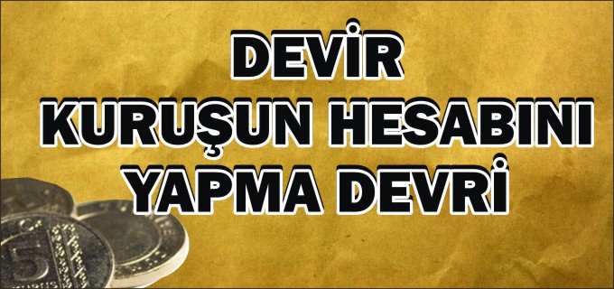DEVİR KURUŞUN HESABINI YAPMA DEVRİ
