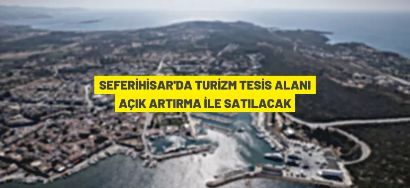 Seferihisar'da turizm tesis alanı satış ihalesi