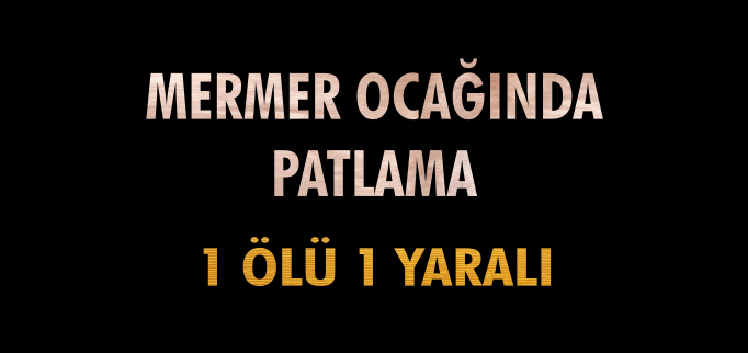 MERMER OCAĞINDA PATLAMA