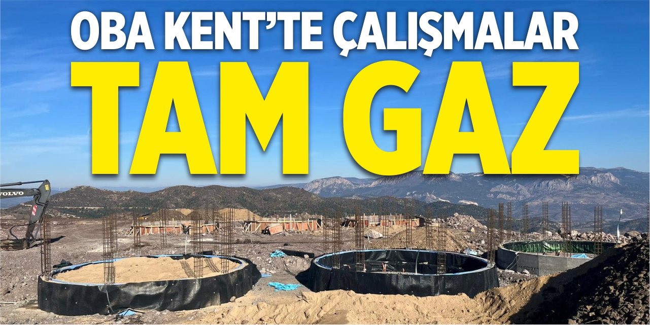 Oba Kent’te çalışmalar tam gaz