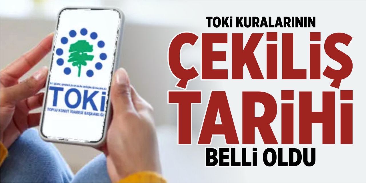 TOKİ kuralarının çekiliş tarihi belli oldu