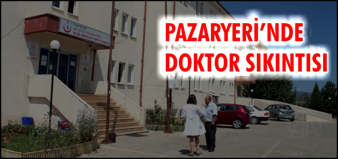 PAZARYERİ’NDE DOKTOR SIKINTISI