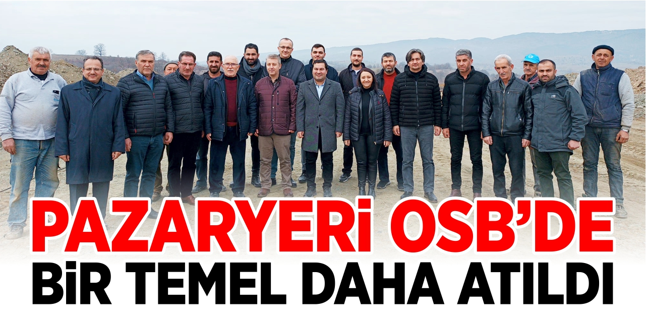 Pazaryeri OSB’de bir temel daha atıldı