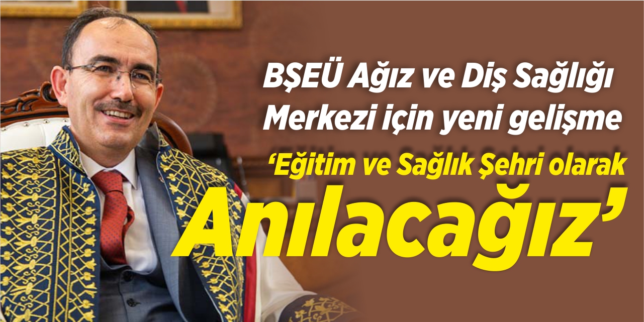 “Eğitim ve sağlık şehri olarak anılacağız”