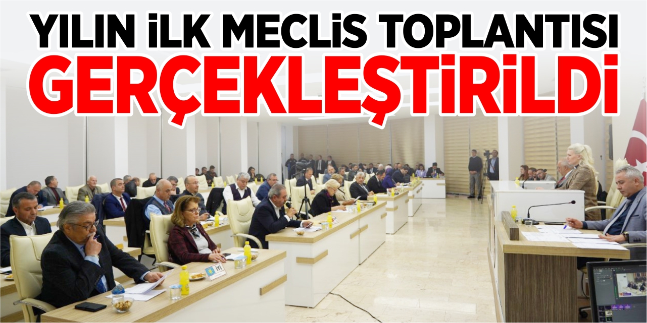 Yılın ilk meclis toplantısı gerçekleştirildi