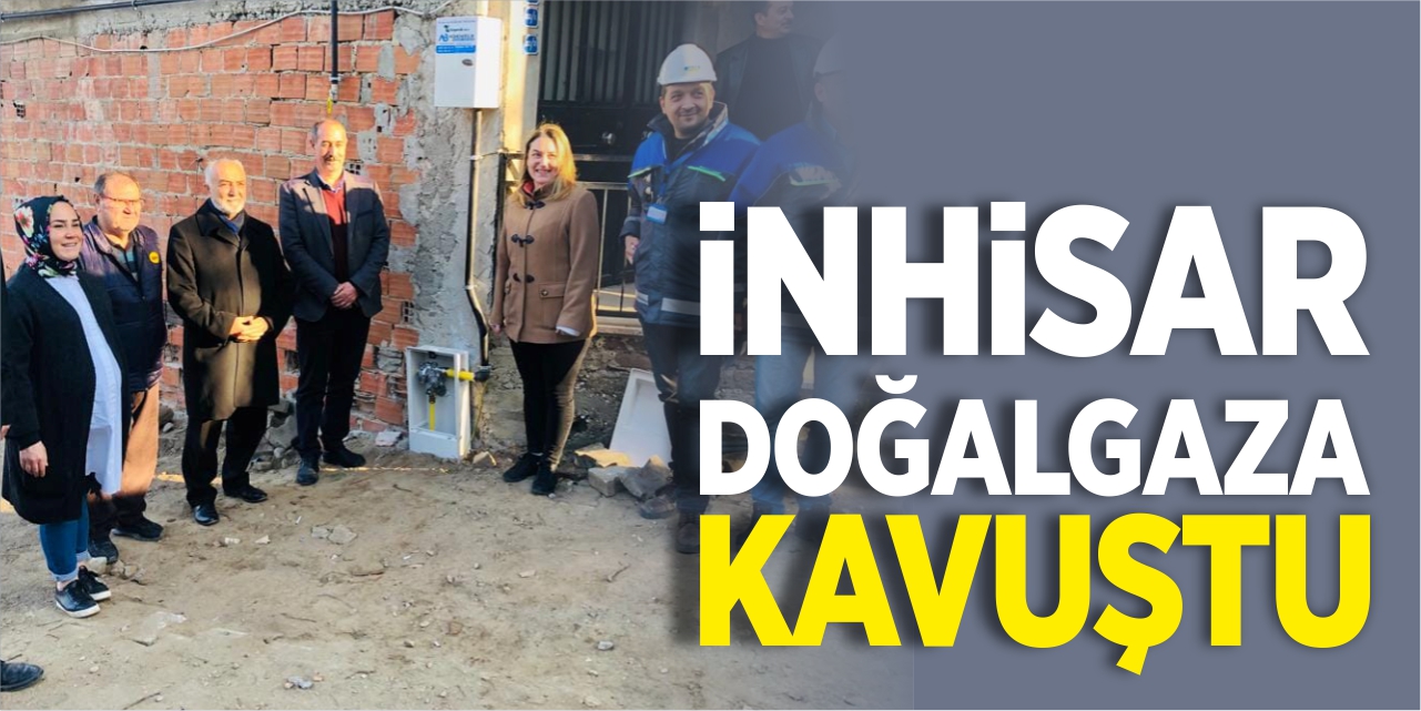 İnhisar doğalgaza kavuştu