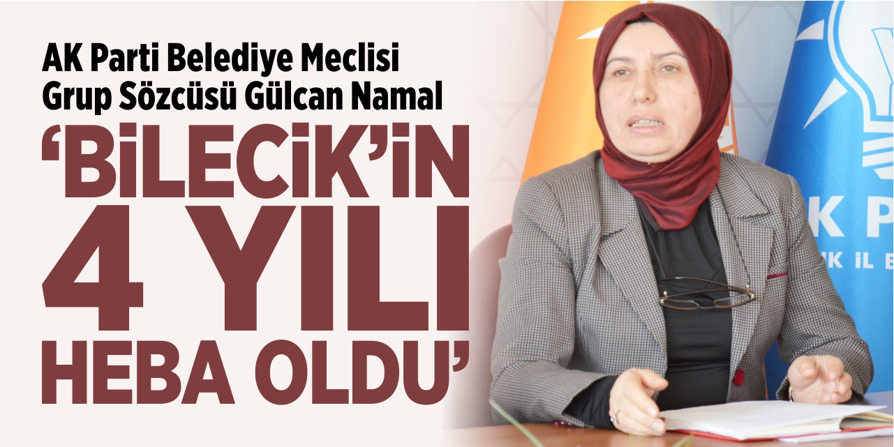 “Bilecik’in 4 yılı heba oldu”