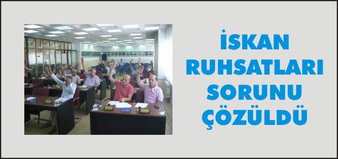 İSKAN RUHSATLARI SORUNU ÇÖZÜLDÜ