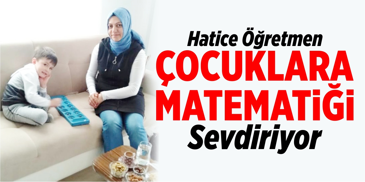 Hatice öğretmen, çocuklara matematiği sevdiriyor