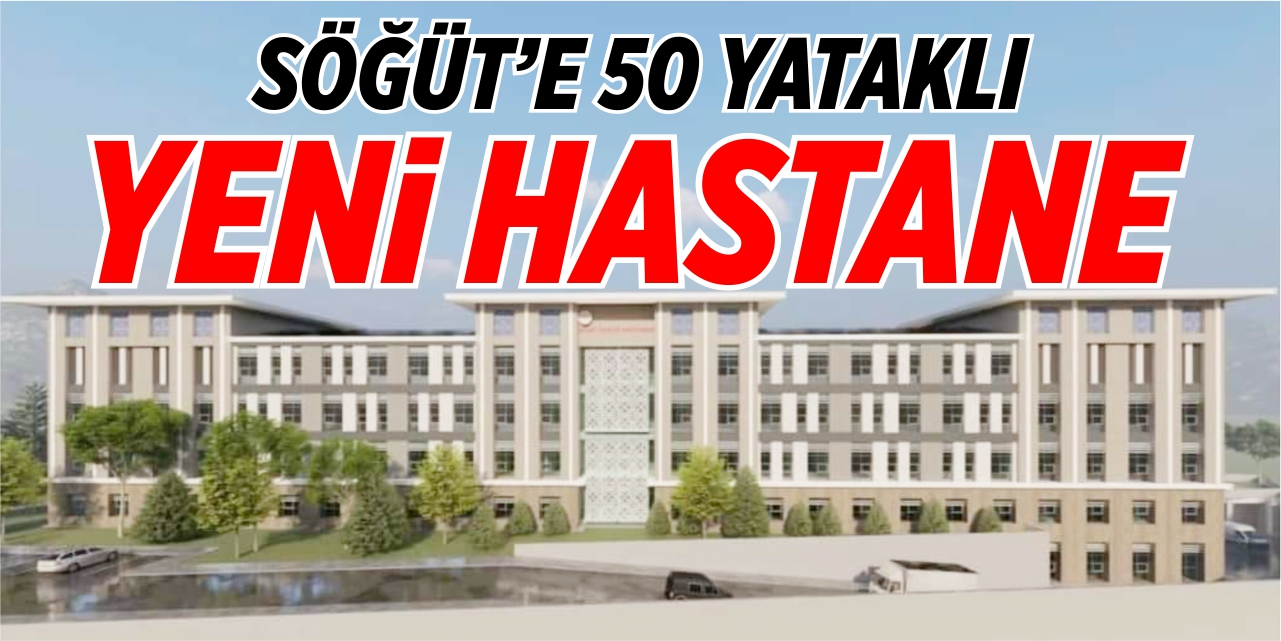 Söğüt’e 50 yataklı yeni hastane