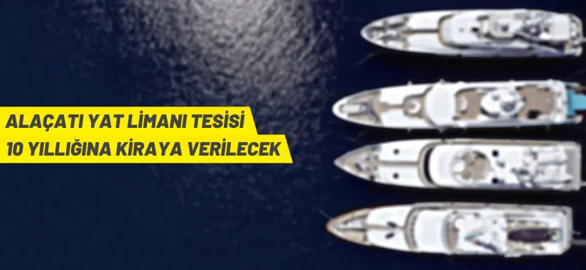 Alaçatı Yat Limanı tesisi kiraya verilecek