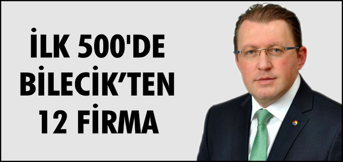 İLK 500’DE 12 BİLECİK FİRMASI