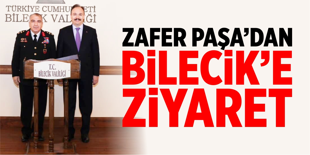 Zafer Paşa’dan Bilecik’e ziyaret