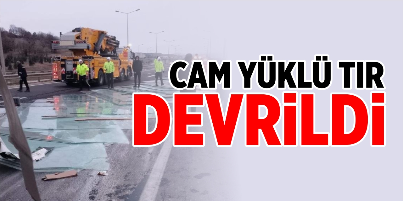 Cam yüklü tır devrildi