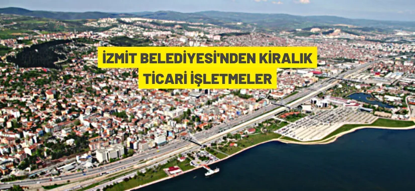 İzmit Belediyesi'nden kiralık ticari işletmeler