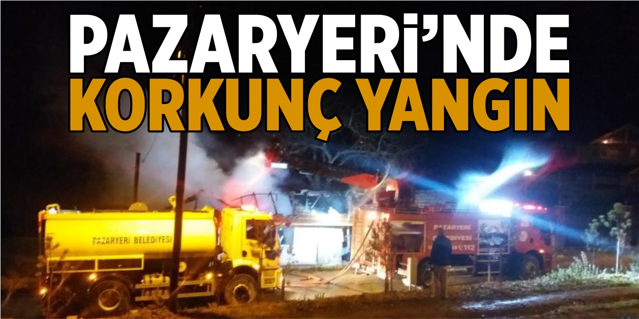 Pazaryeri'nde korkunç yangın