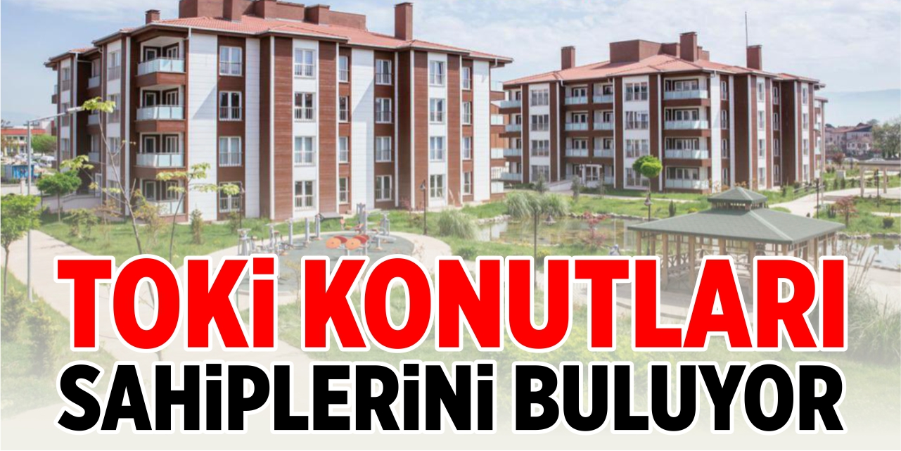 TOKİ konutları sahiplerini buluyor