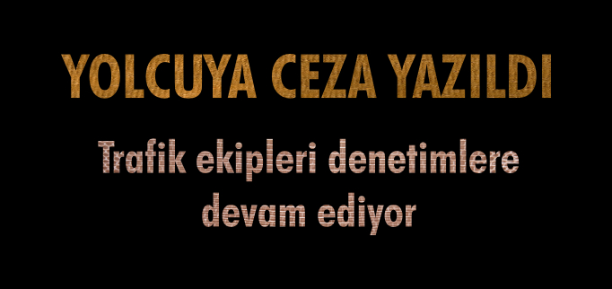 YOLCUYA CEZA YAZILDI