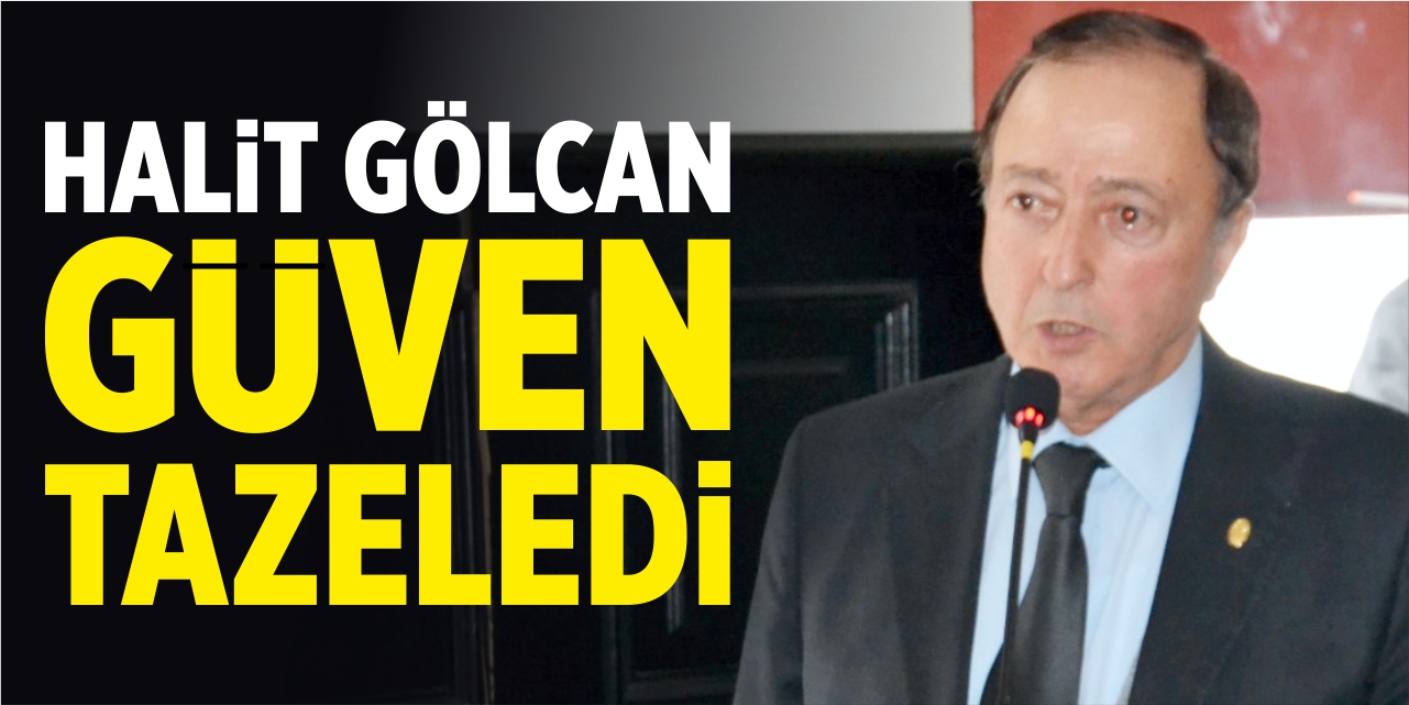 Halit Gölcan güven tazeledi