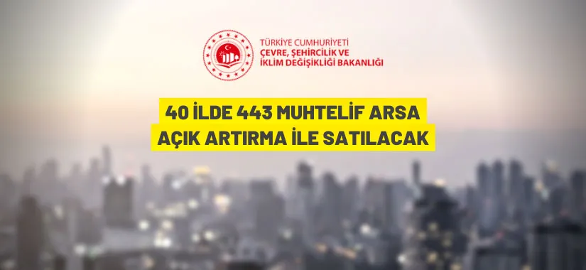 40 ilde 443 muhtelif arsa açık artırma ile satılacak