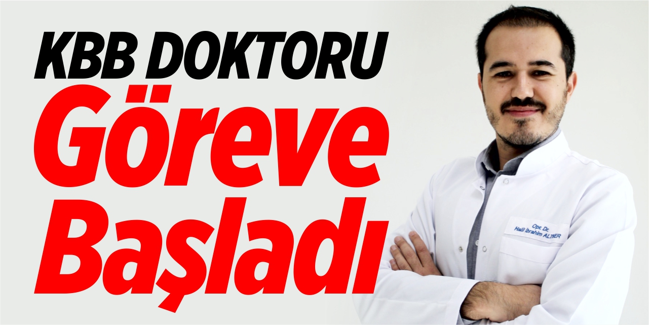 KBB doktoru göreve başladı