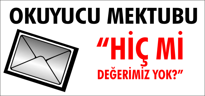 "HİÇ Mİ DEĞERİMİZ YOK?"