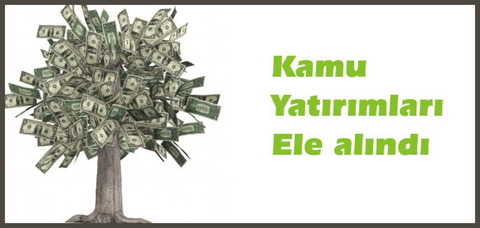 KAMU YATIRIMLARI ELE ALINDI