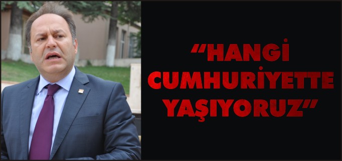 "HANGİ CUMHURİYETTE YAŞIYORUZ?"