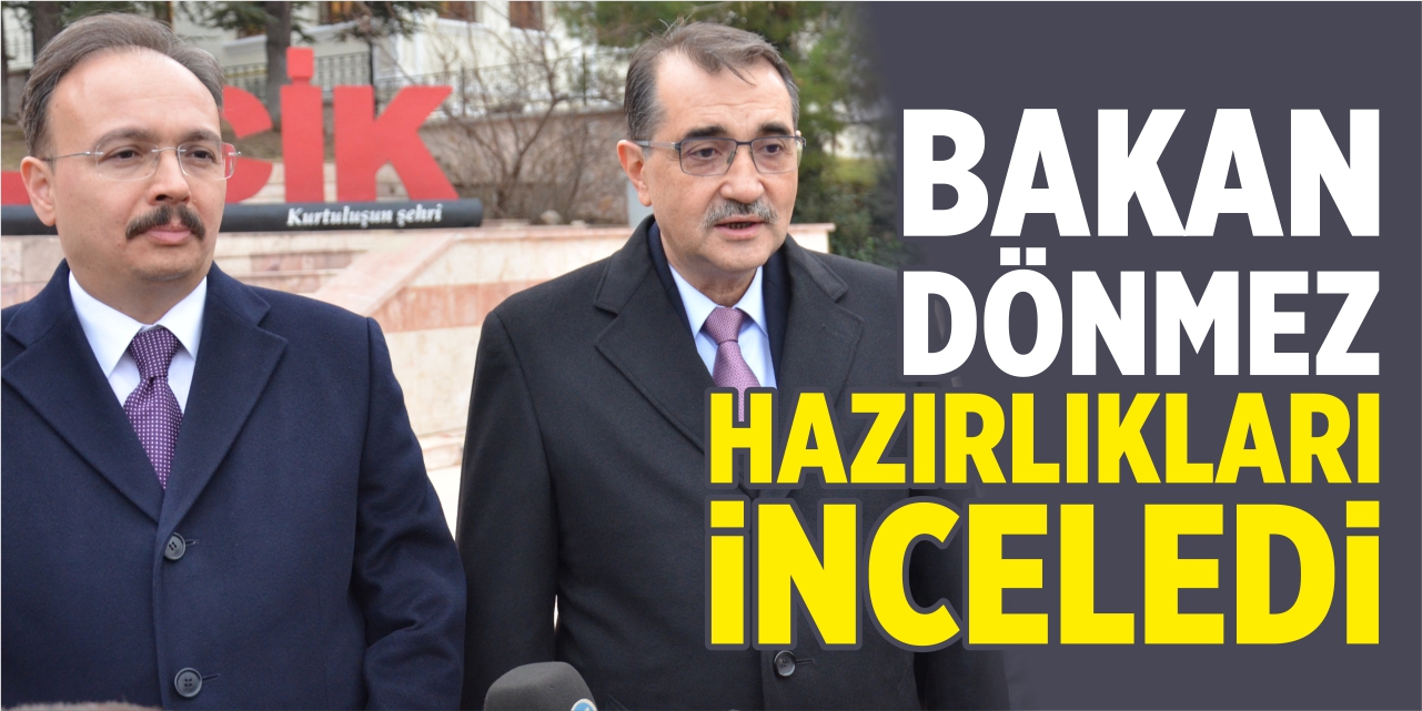 Bakan Dönmez hazırlıkları inceledi