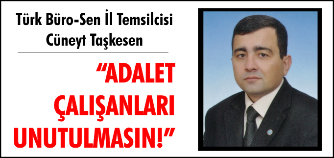 "ADALET ÇALIŞANLARI UNUTULMASIN!"