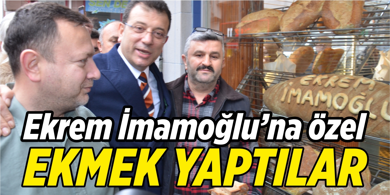 İmamoğlu’na özel ekmek yaptılar