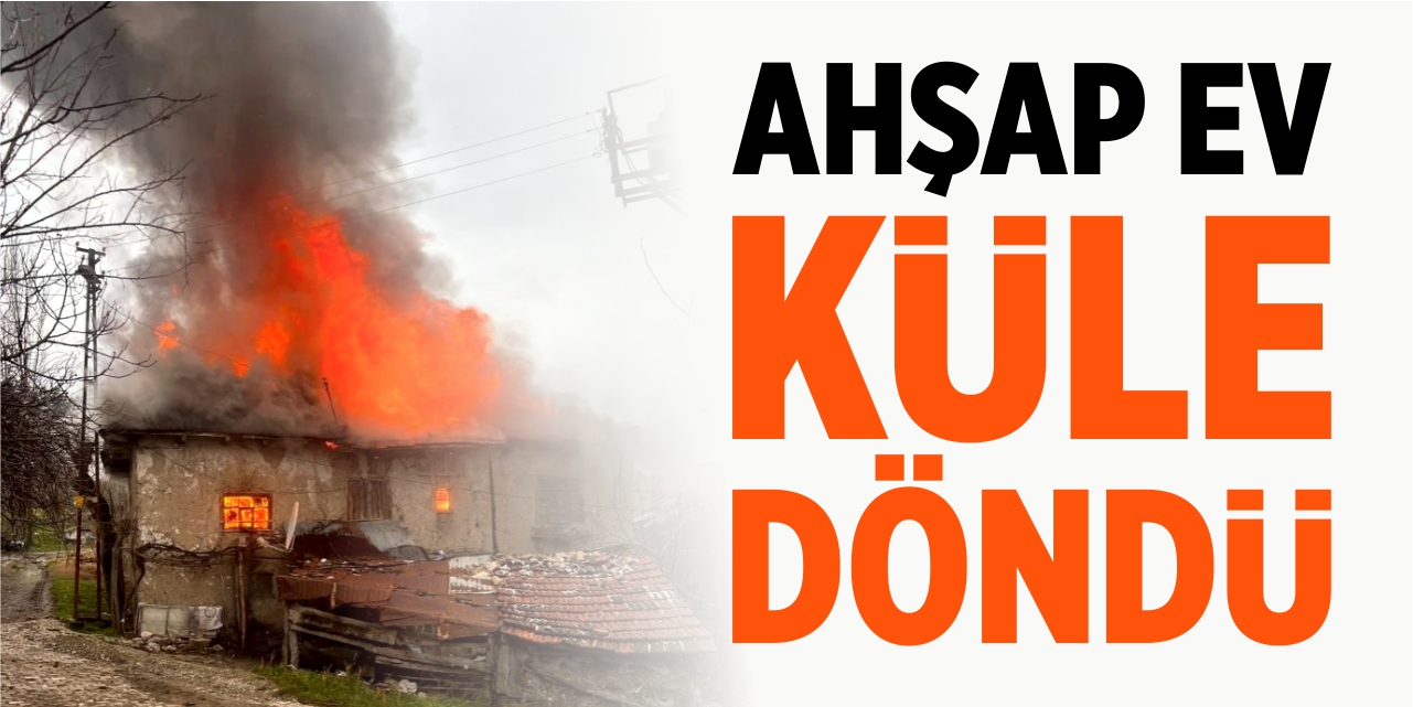 Ahşap ev küle döndü!