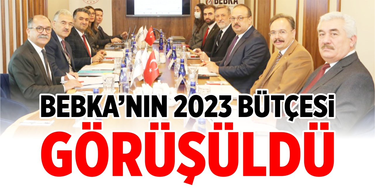 BEBKA'nın 2023 bütçesi görüşüldü