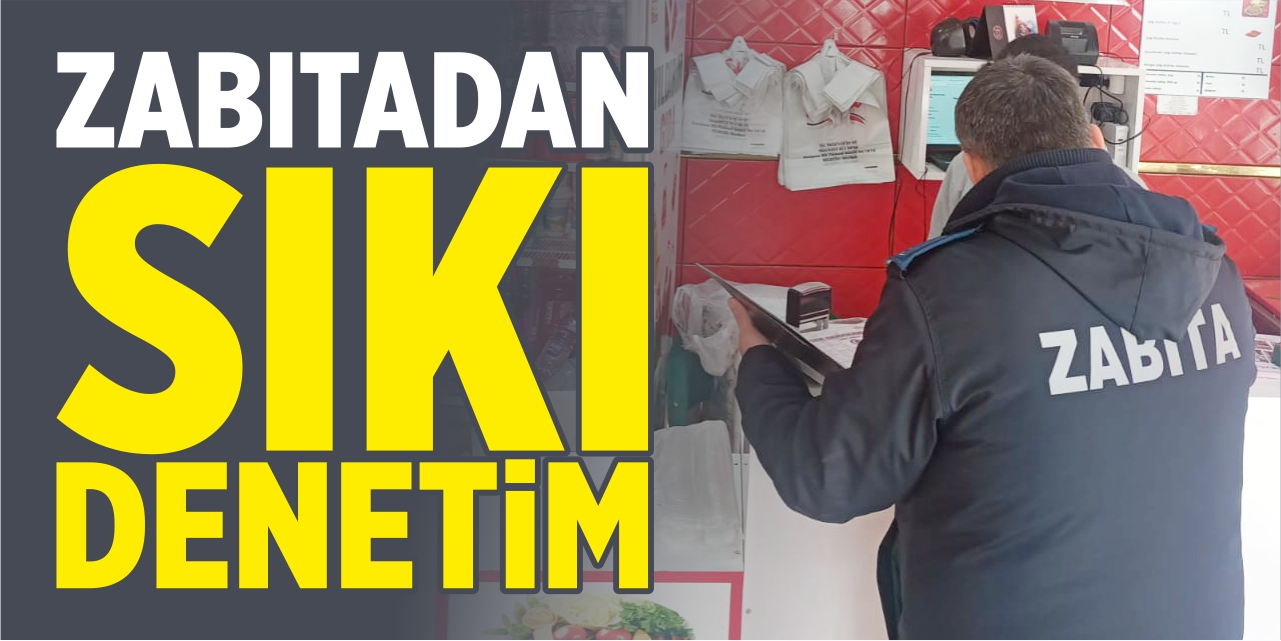 Zabıtadan sıkı denetim