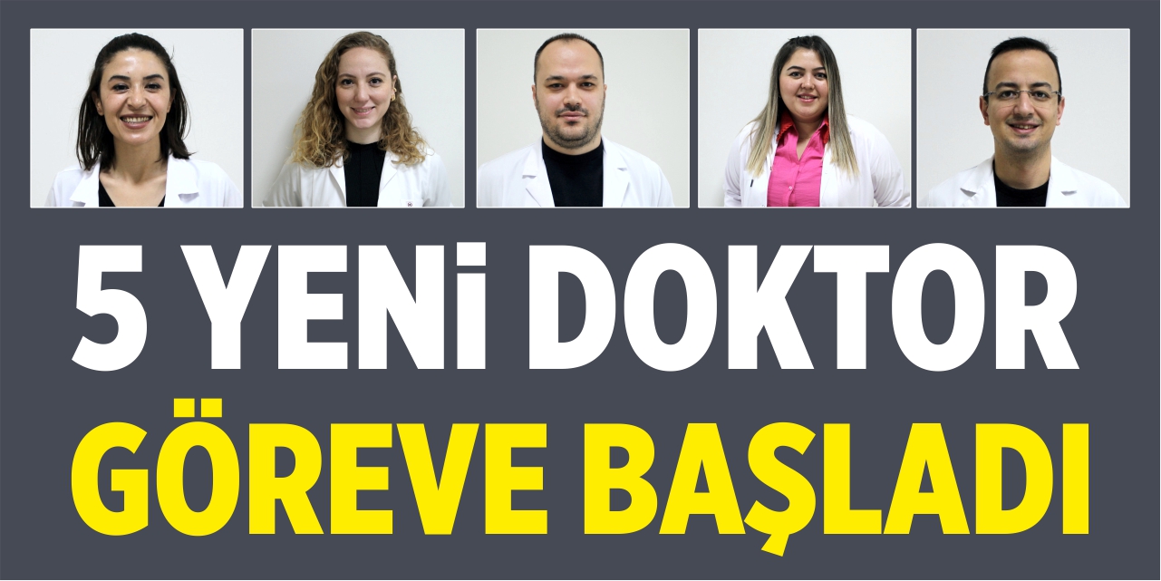 5 yeni doktor göreve başladı