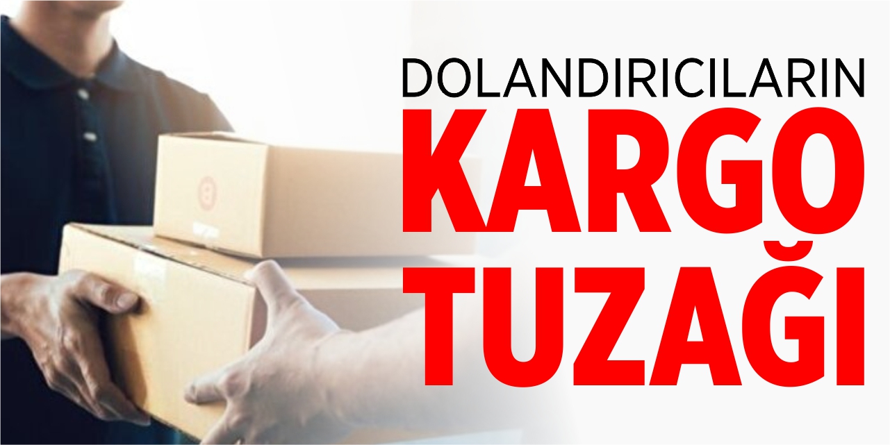 Dolandırıcıların kargo tuzağına düşmeyin!