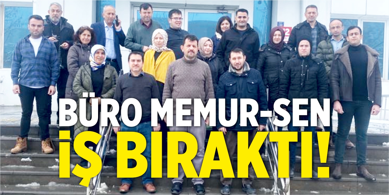 Büro Memur-Sen iş bıraktı!