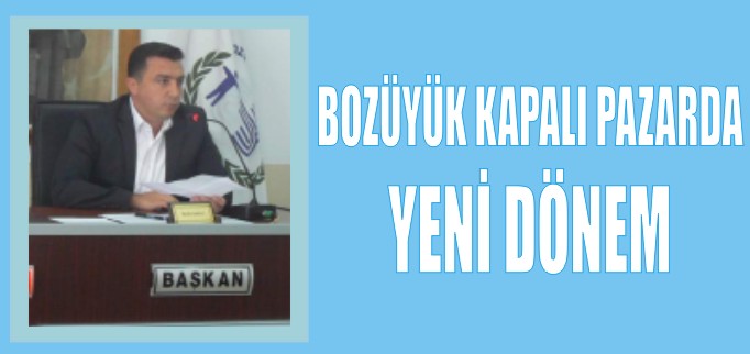 BOZÜYÜK KAPALI PAZARDA YENİ DÖNEM