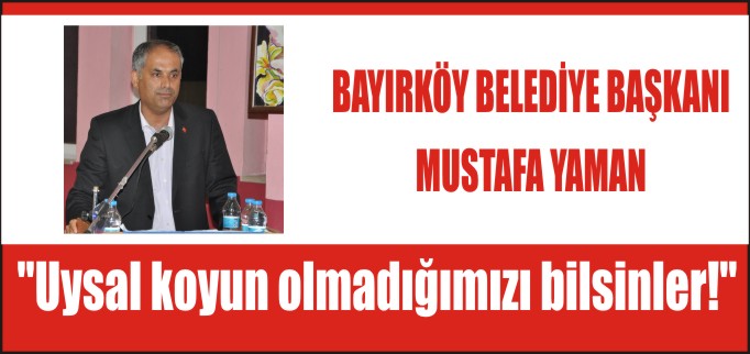 "UYSAL KOYUN OLMADIĞIMIZI BİLSİNLER"
