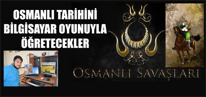 OSMANLI TARİHİNİ BİLGİSAYAR OYUNUYLA ÖĞRETECEKLER