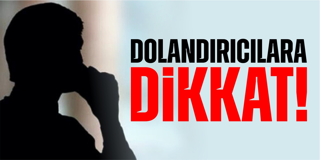 Dolandırıcılara dikkat!