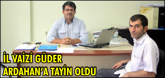 İL VAİZİ GÜDER ARDAHAN’A TAYİN OLDU