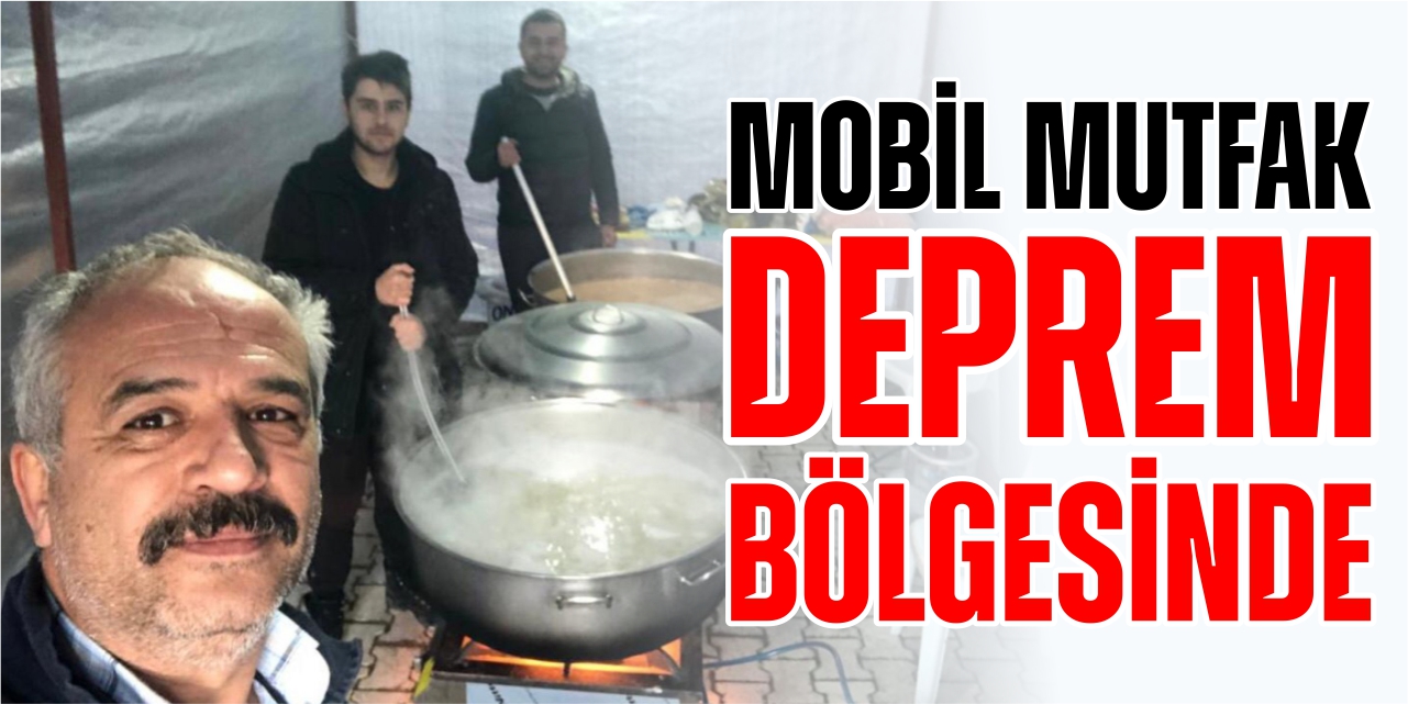 Mobil mutfak deprem bölgesinde