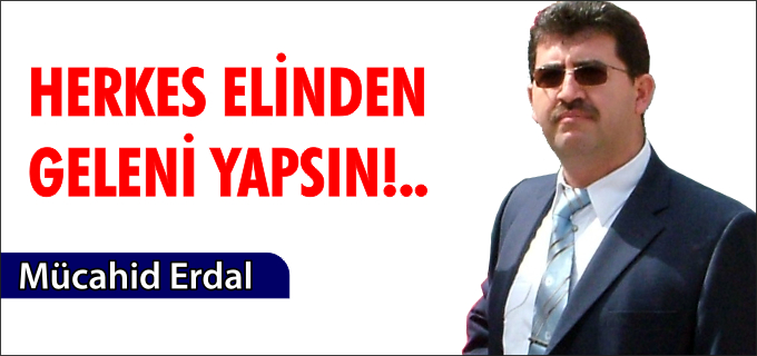 HERKES ELİNDEN GELENİ YAPSIN