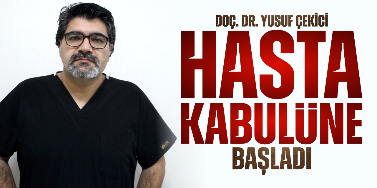 Doç. Dr. Yusuf Çekici hasta kabulüne başladı